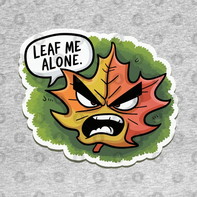 Leaf Me Alone - Angry Leaf by BLKPHNX DESIGNS